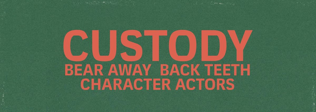 Custody \/ Bear Away \/ Back Teeth \/ Character Actors : Scruffys Birmingham