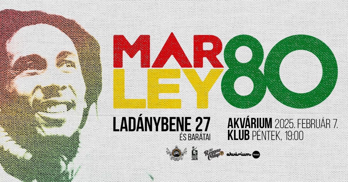 Lad\u00e1nybene 27 \u00e9s bar\u00e1tai \u2013 MARLEY 80 \/\/ Akv\u00e1rium Klub, KisHall