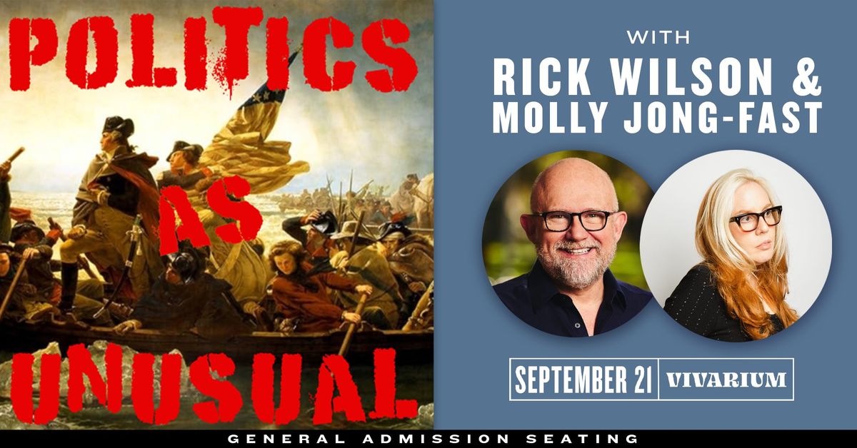 Politics As Unusual w\/ Rick Wilson & Molly Jong-Fast at the Vivarium