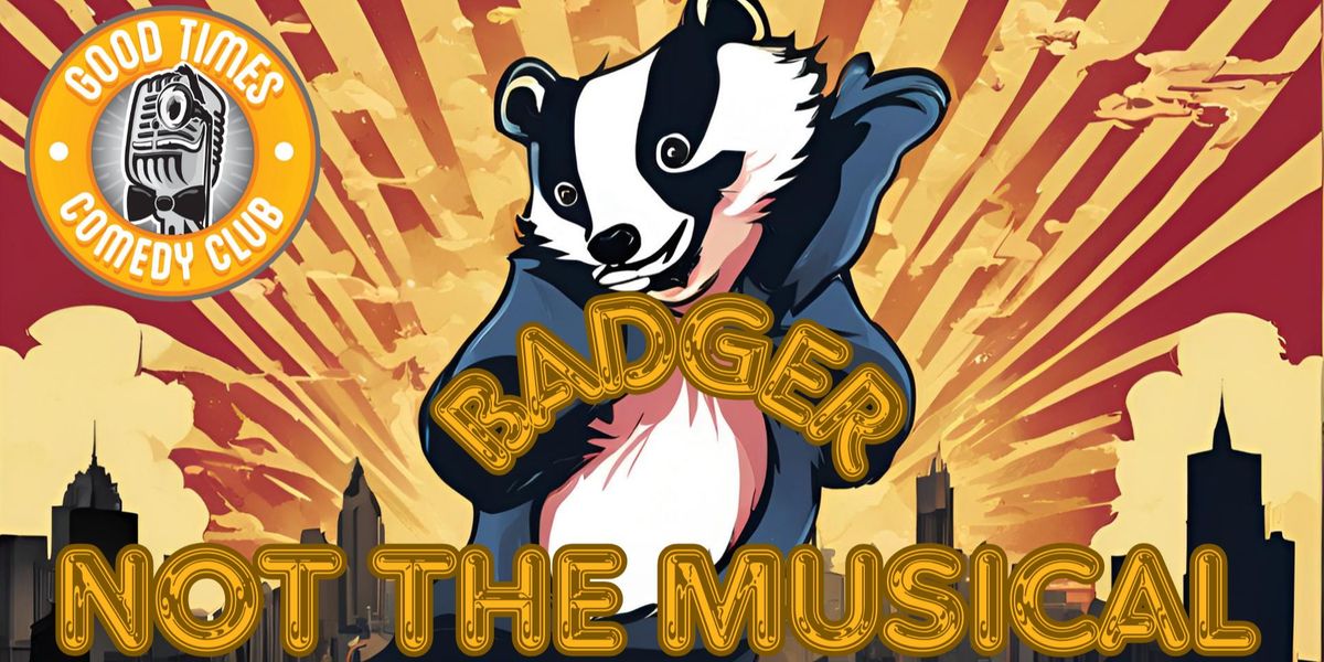 Badger - Not the Musical