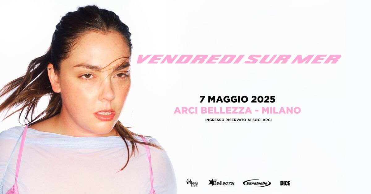 Vendredi sur Mer | Milano, Arci Bellezza