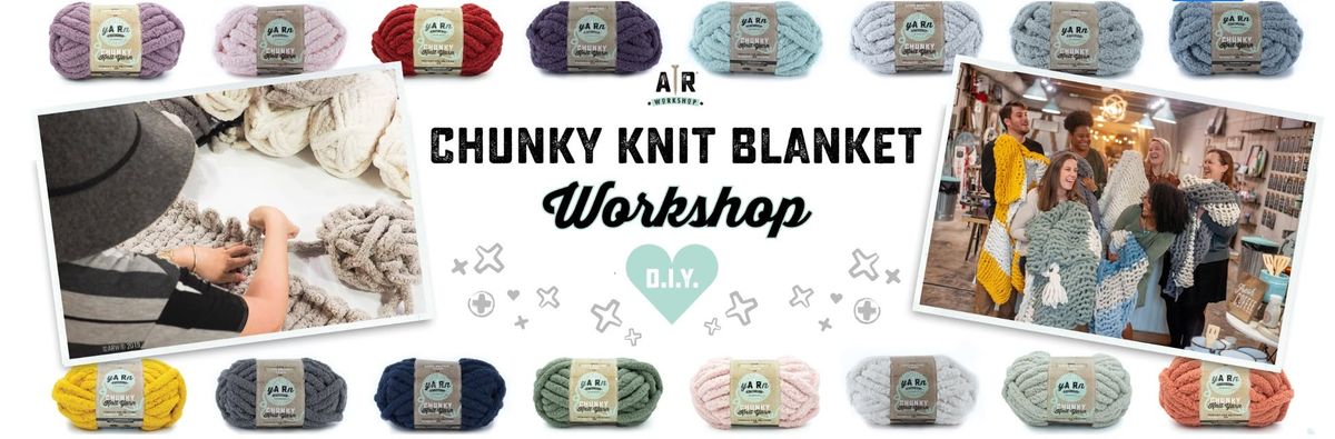 CHUNKY KNIT BLANKET WORKSHOP