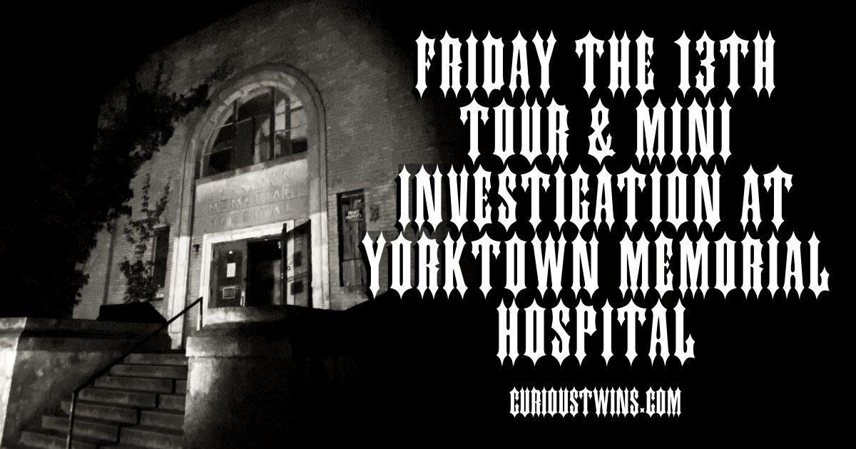 Friday the 13th Tour & Mini-Investigation at Yorktown Memorial Hospital 