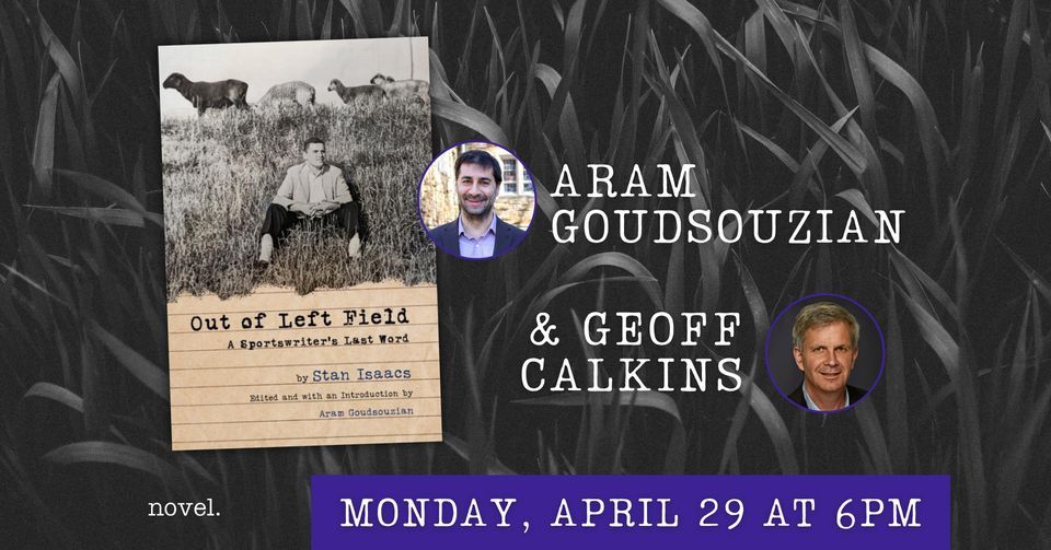ARAM GOUDSOUZIAN & GEOFF CALKINS: OUT OF LEFT FIELD: A SPORTSWRITER'S LAST WORD