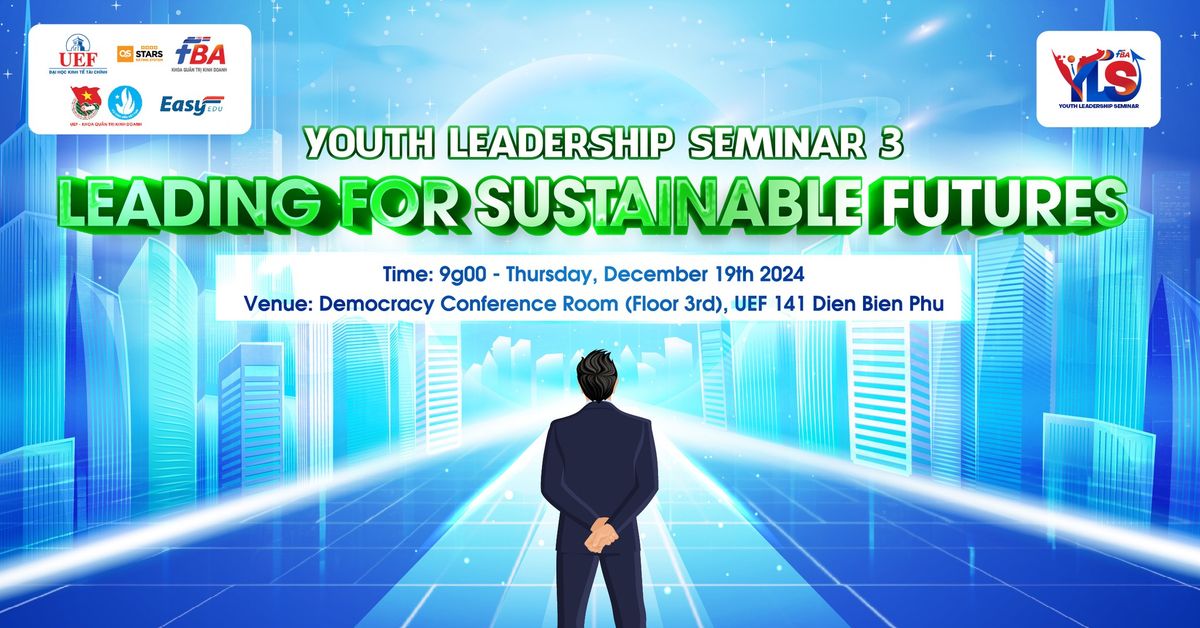 YOUTH LEADERSHIP SEMINAR 3: LEADING FOR SUSTAINABLE FUTURES