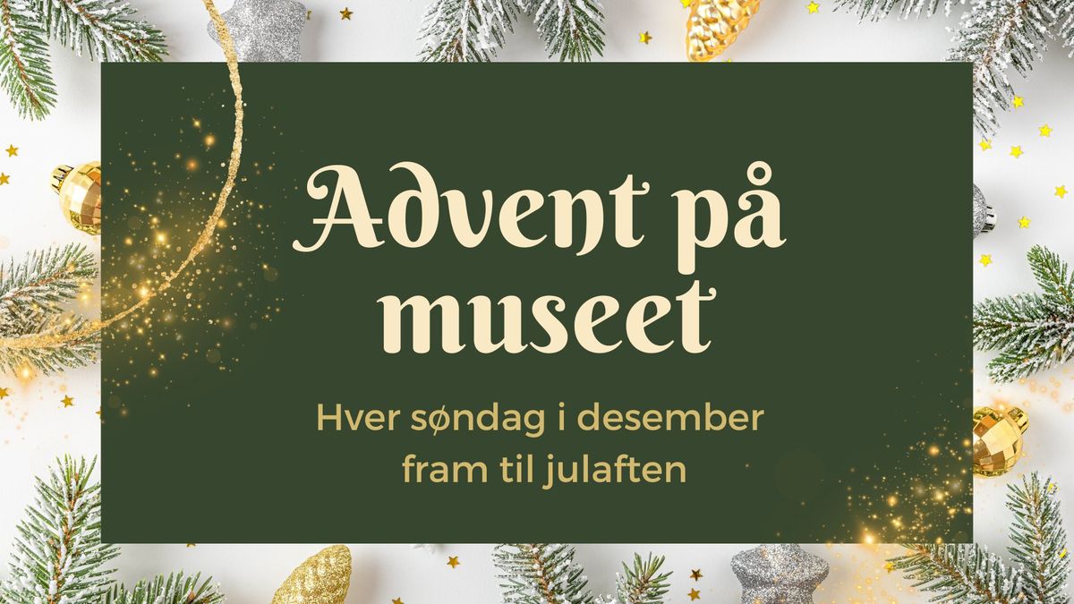 Advent p\u00e5 museet \u2013 hver s\u00f8ndag i desember fram til julaften