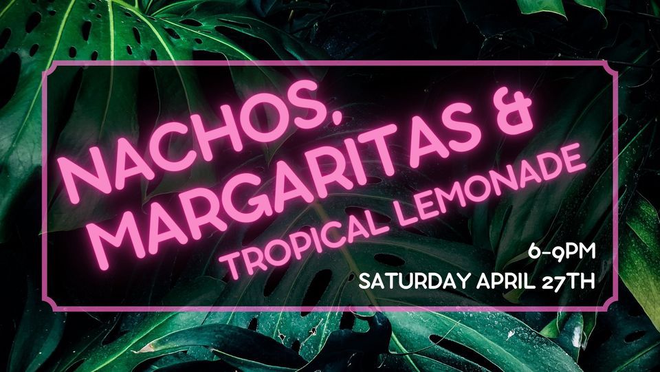 Nachos, Margaritas, and Tropical Lemonade