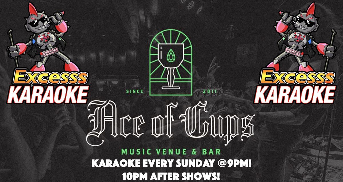 EXCESSS KARAOKE SUNDAYS AT ACE OF CUPS!