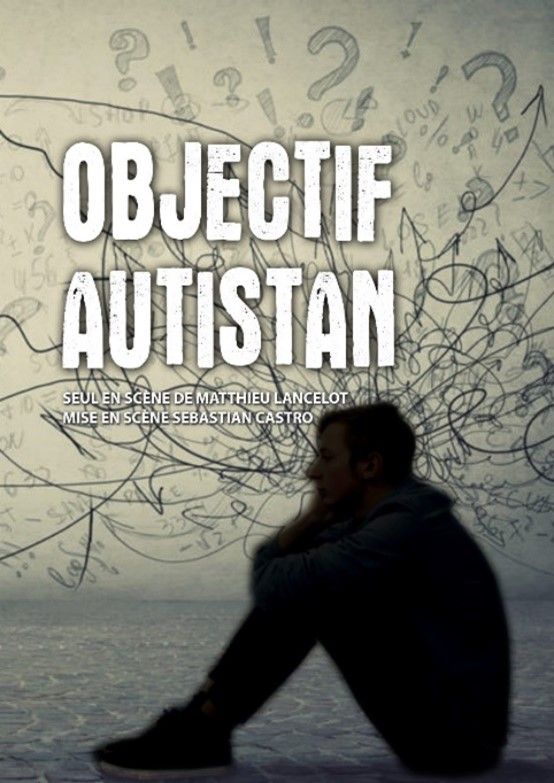 Th\u00e9\u00e2tre : \u00ab OBJECTIF AUTISTAN \u00bb de et par Matthieu LANCELOT