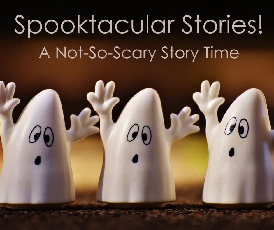 Spooktacular Stories- A Not-So-Scary Story Time