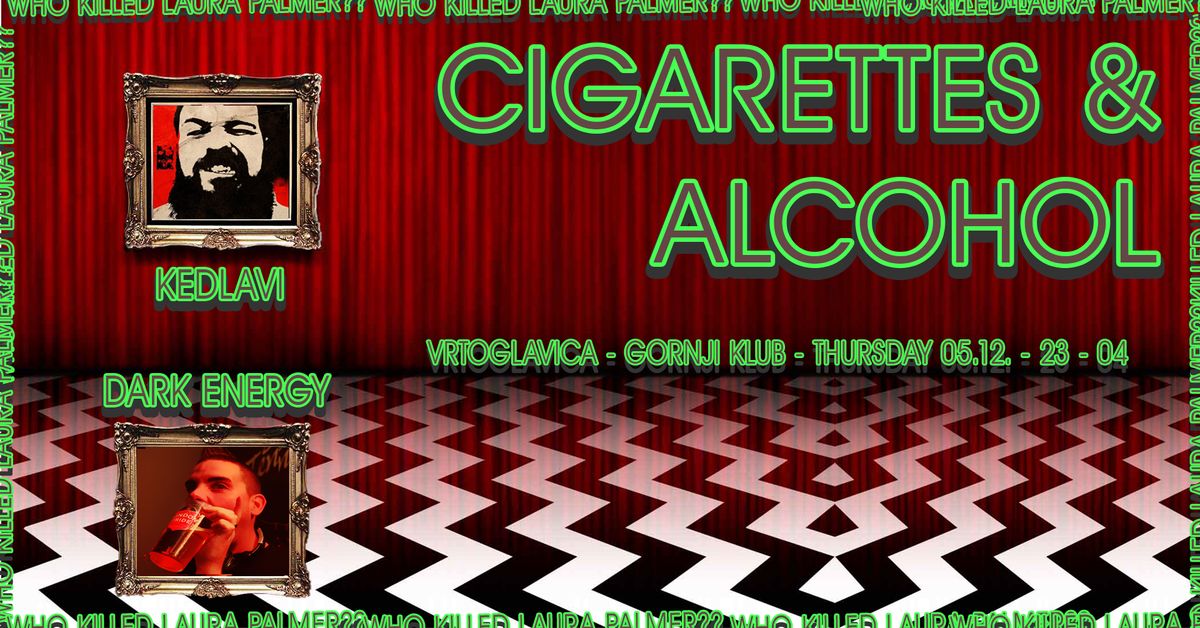 Cigarettes & Alcohol by Kedlavi - Vrtoglavica, Gornji Klub - \u010cetvrtak 05.12.