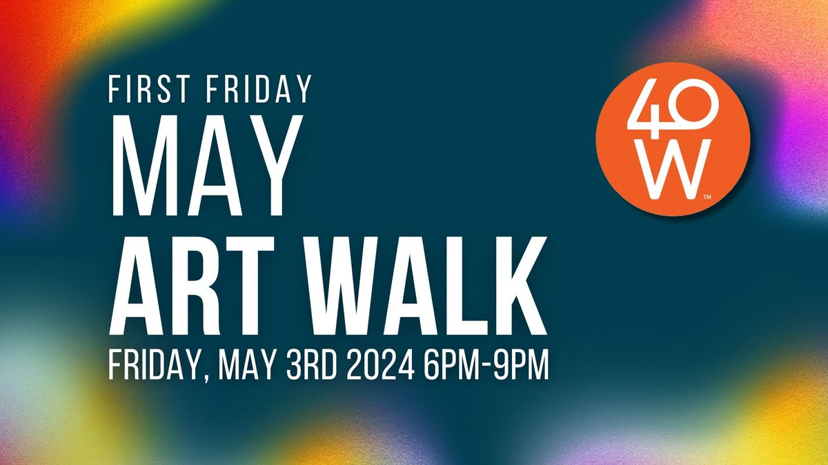 May First Friday @ 40 West Arts District