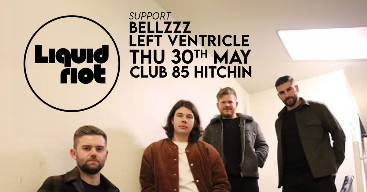 Liquid Riot \/ Bellzzz \/ Left Ventricle | Club 85, Hitchin