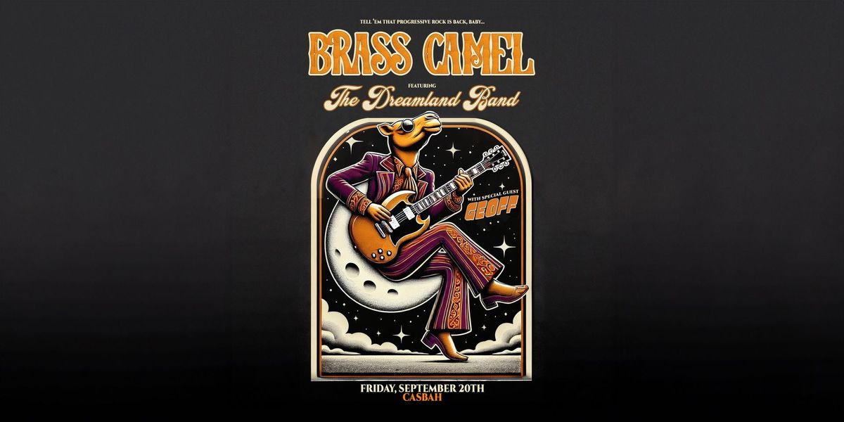 BRASS CAMEL and the DREAMLAND BAND return to rock the Casbah w\/ special guests GEOFF