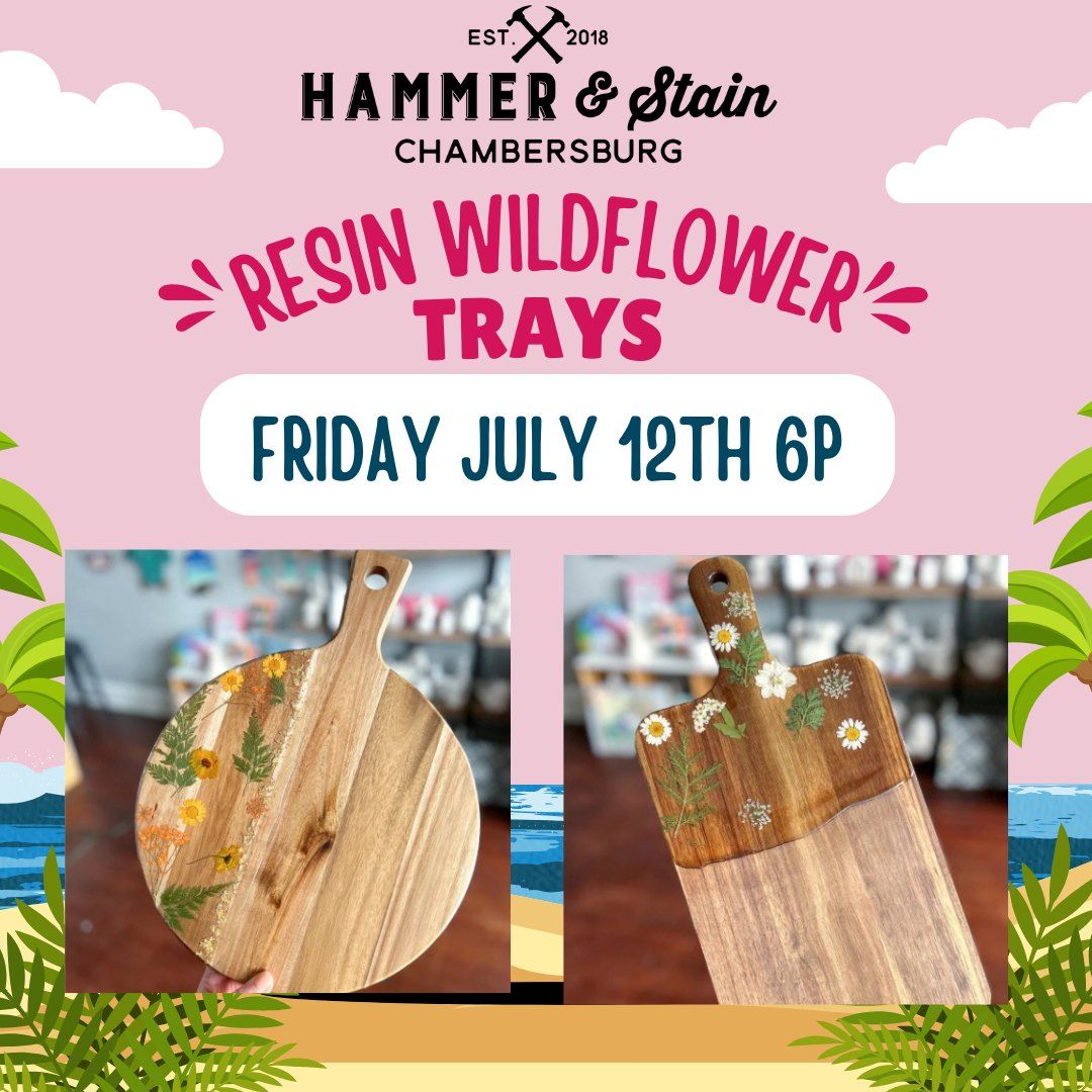 Friday July 12th- NEW Resin Wildflower Acacia Trays 6pm