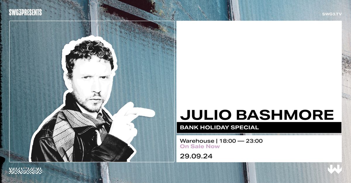 SWG3 Presents Julio Bashmore: Bank Holiday Special