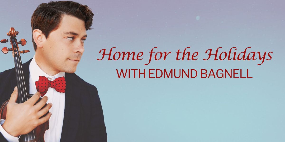 Home for the Holidays and VIP Meet & Greet Event with Edmund Bagnell 