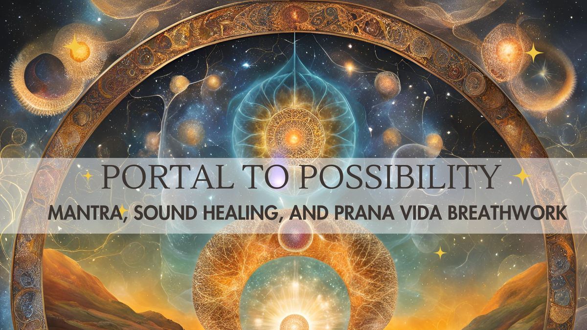 Portal To Possibility: Mantra, Sound Healing & Prana Vida Breathwork