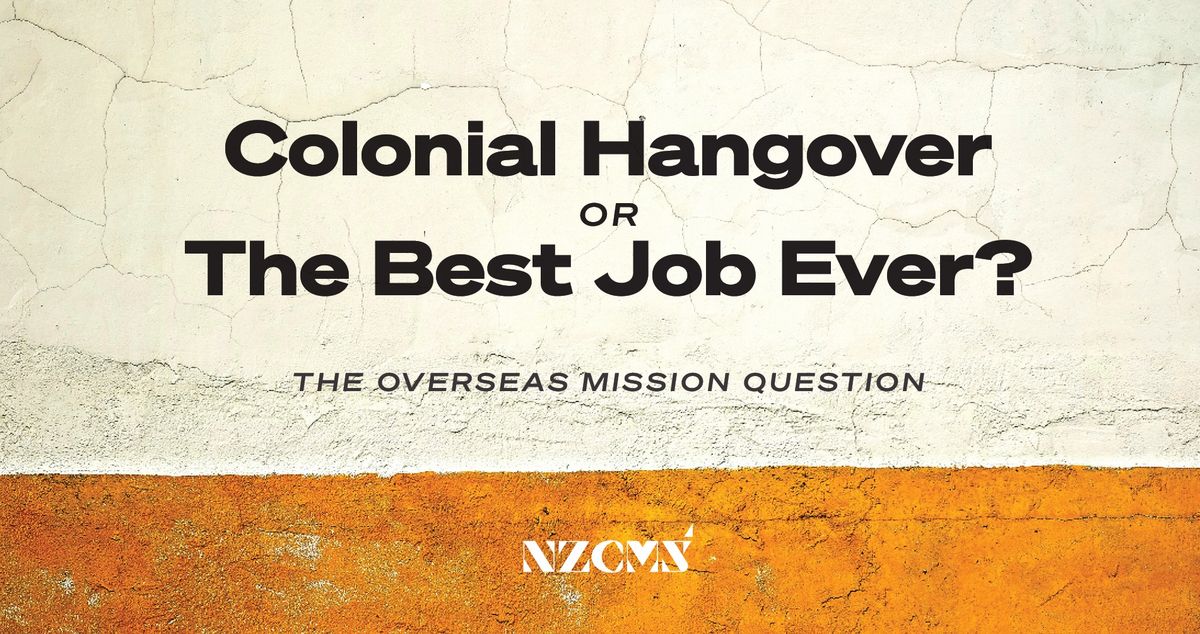 Colonial Hang Up or Best Job Ever? The Overseas Mission Question