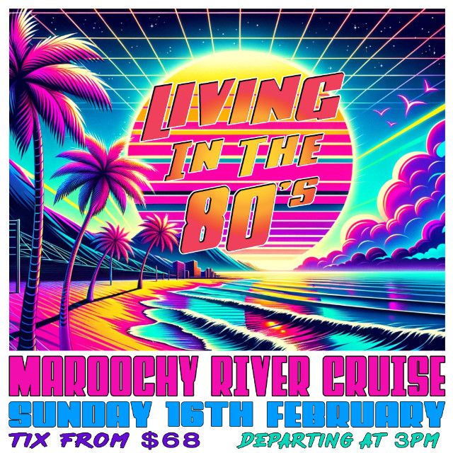 80s Maroochy River Cruise - Sunday 16th Feb