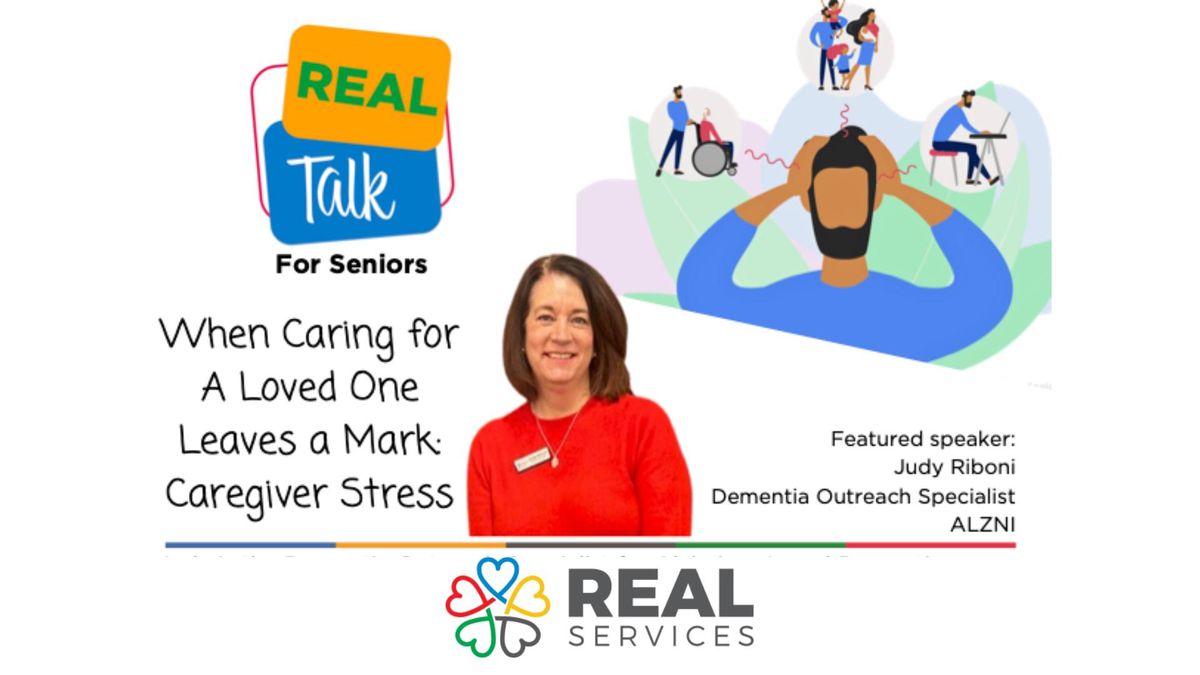 REAL Talk For Seniors - When Caring for a Loved One Leaves a Mark: Caregiver Stress