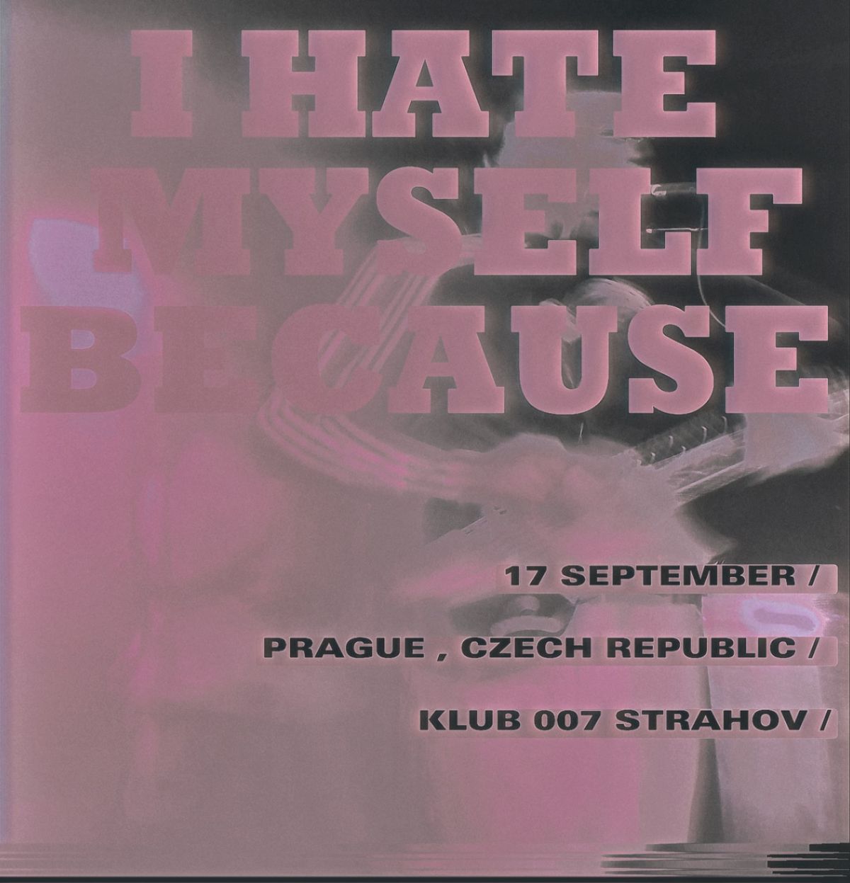 I Hate Myself Because \u2013 tour 2024 \/\/ Prague - SOLD OUT \/ VYPROD\u00c1NO