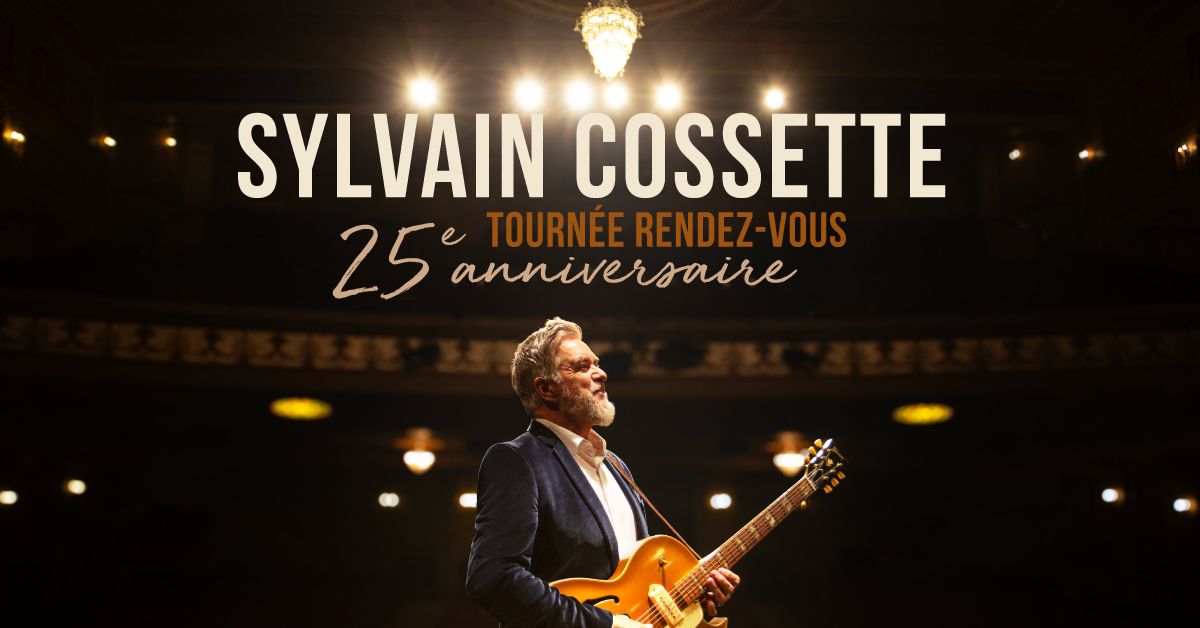 Sylvain Cossette - Tourn\u00e9e rendez-vous 25e anniversaire | Gatineau