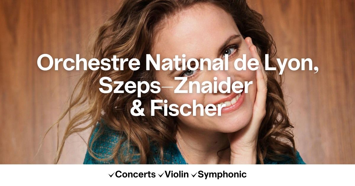 Orchestre National de Lyon, Szeps-Znaider & Fischer