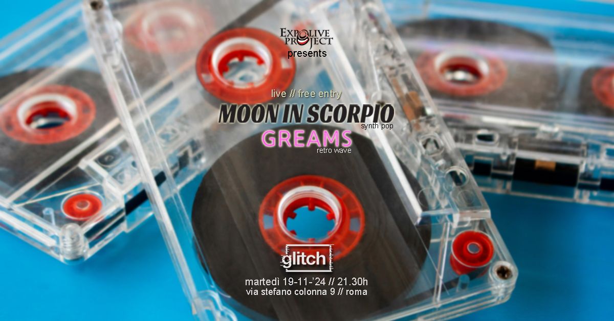 Greams + Moon in Scorpio \/\/ Live @ Glitch - Roma