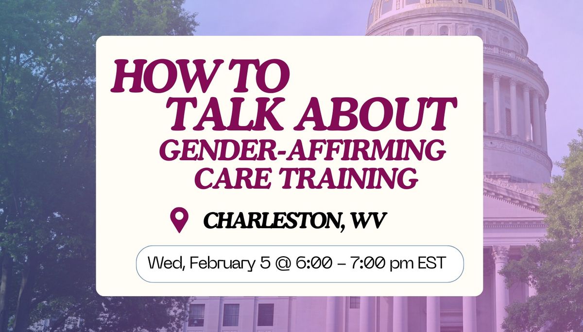 West Virginia: How to Talk About Gender-Affirming Health Care - Charleston