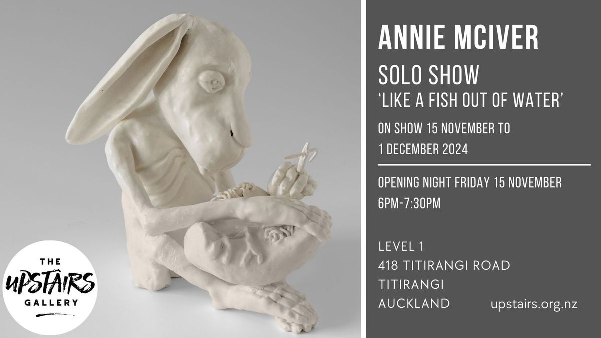 Opening Event - Annie McIver Solo Show 'Like A Fish Out Of Water'