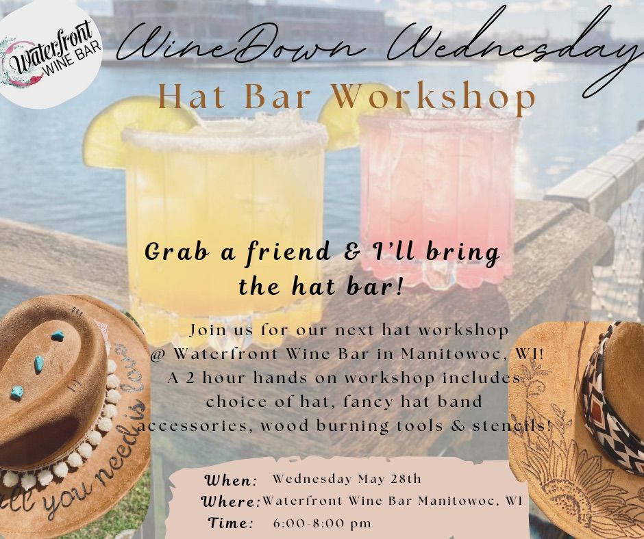 Wine Down Wednesday Hat Workshop @ Waterfront Wine Bar-Manitowoc, WI