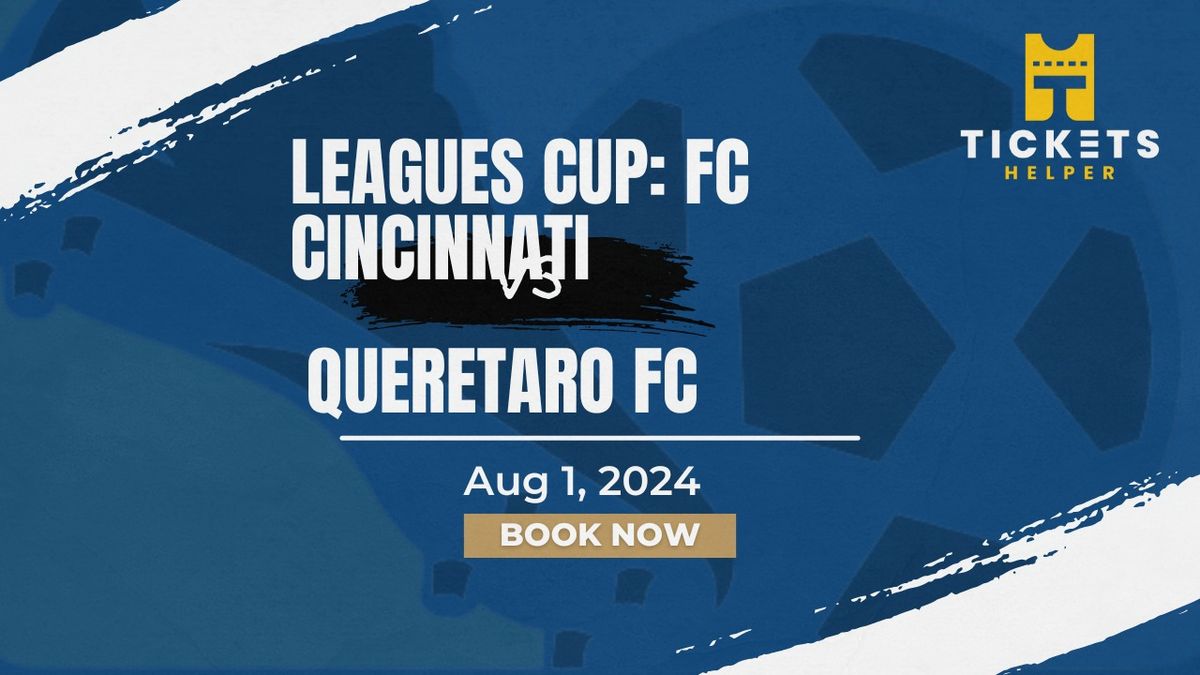 Leagues Cup: FC Cincinnati vs. Queretaro FC at TQL Stadium
