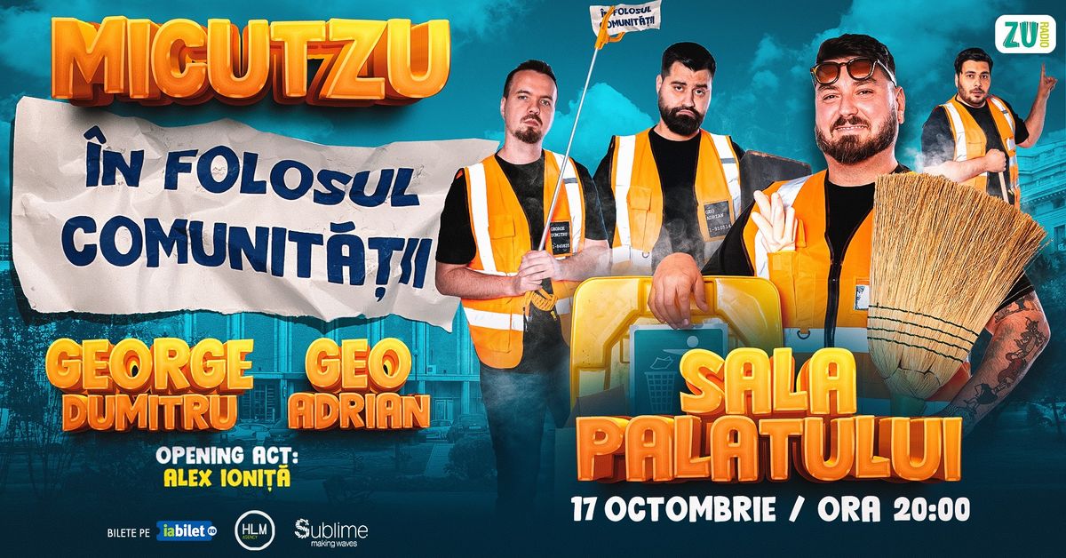 Stand-up Comedy cu Micutzu, Geo Adrian si George Dumitru @ Sala Palatului - \u201cIN FOLOSUL COMUNITATII\u201d