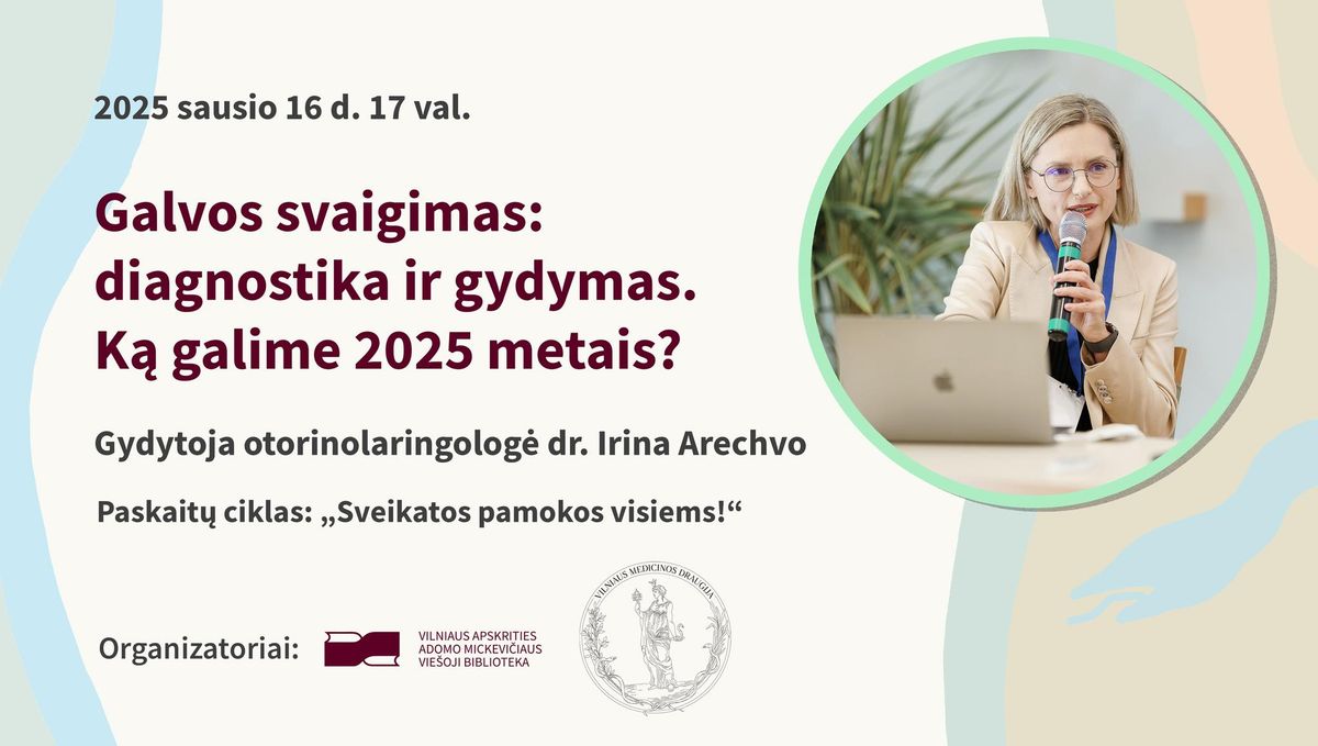 Paskaita \u201eGalvos svaigimas: diagnostika ir gydymas. K\u0105 galime 2025 metais?\u201c