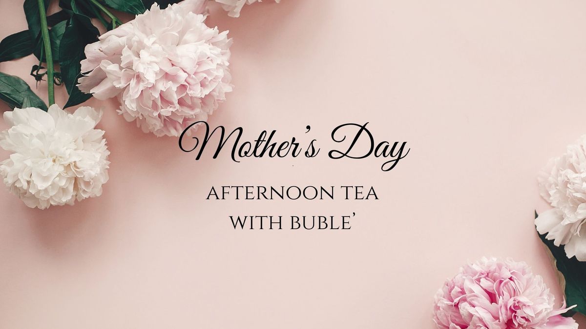 Mother's Day Afternoon Tea & Michael Buble' Tribute