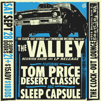 The Clock-Out Lounge and Swingline Records Present: The Valley (reunion\/LP release) w\/ Tom Price Desert Classic, Sleep Capsule