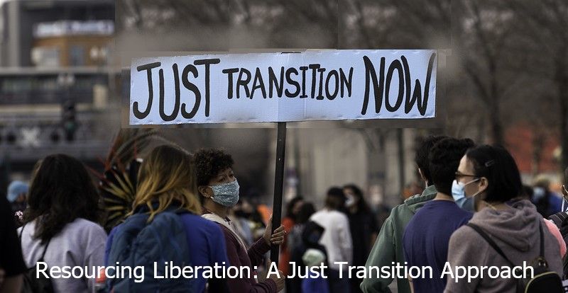 Resourcing Liberation: A Just Transition Approach