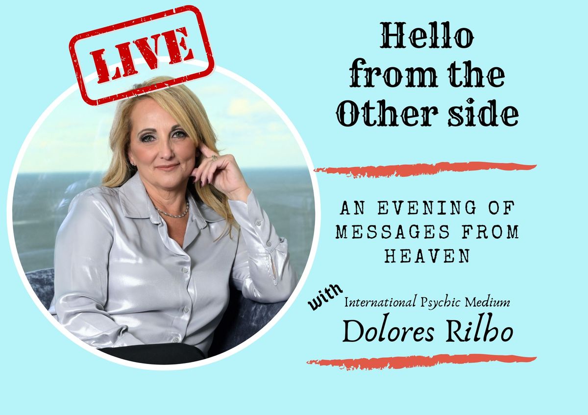 Hello from the other side Messages from Heaven with Medium Dolores Rilho