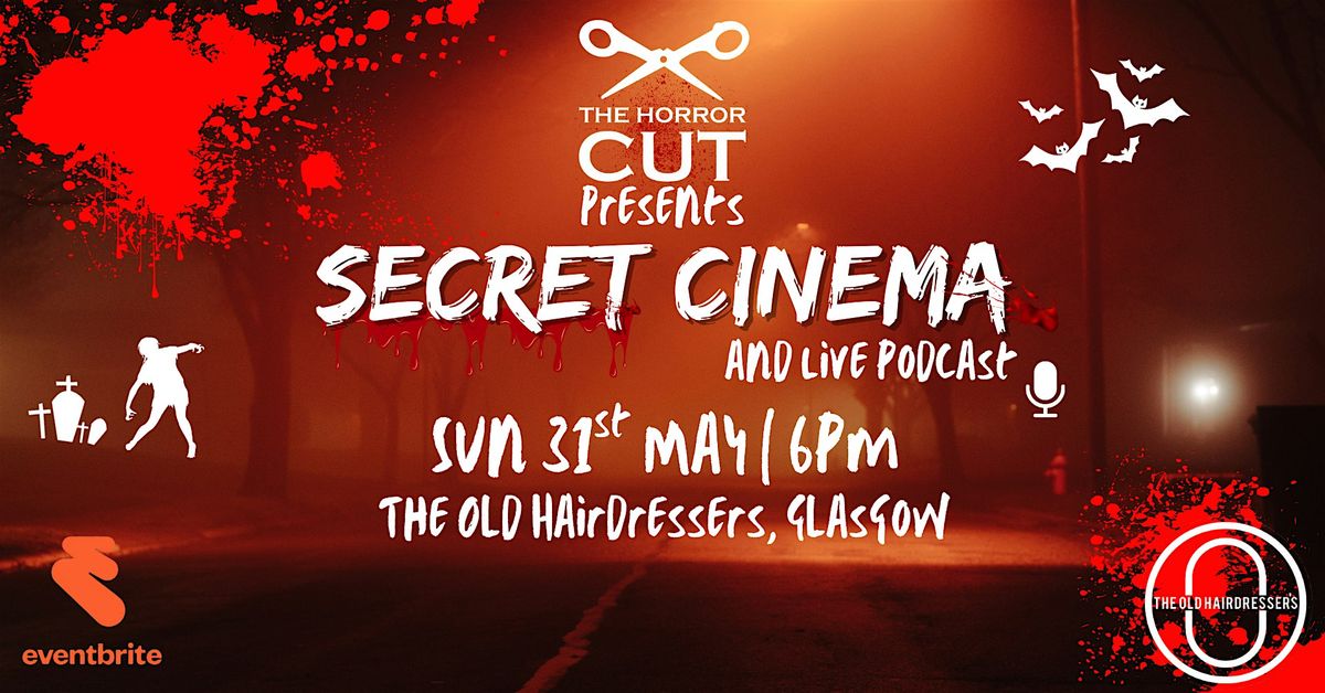 The Horror Cut | Secret Cinema & Live Podcast | May