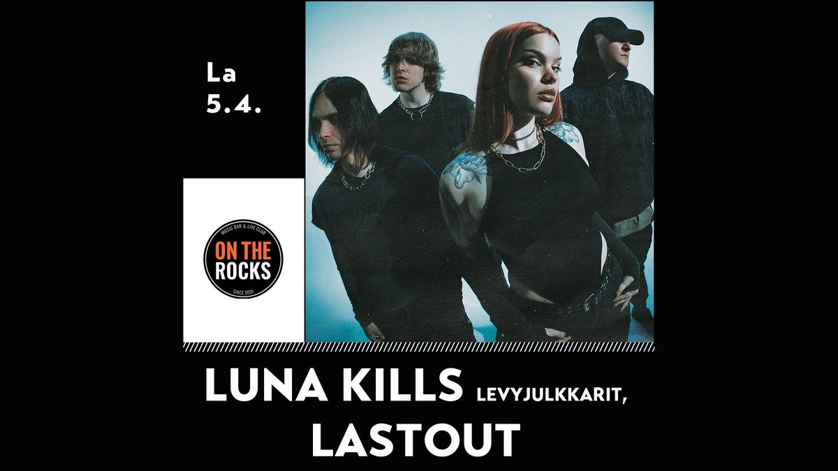 LUNA KILLS -levyjulkkarit + Lastout \/\/ On The Rocks, Helsinki, la 5.4.2025