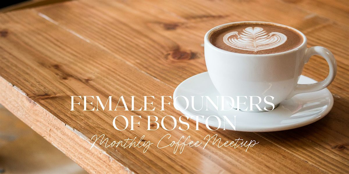 Female Founders of Boston July Coffee Meetup