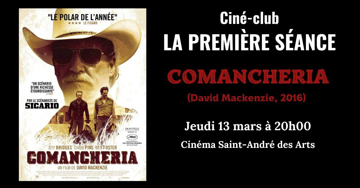 Cin\u00e9-club LA PREMI\u00c8RE S\u00c9ANCE #14 : Comancheria (David Mackenzie, 2016)