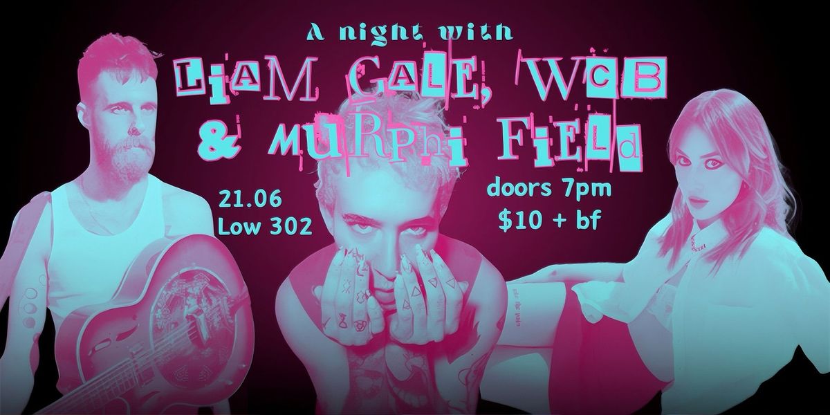 A Night with Liam Gale, WCB & Murphi Field