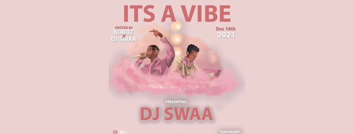 It's A Vibe! \/\/ Korbz & Dj Swaa presents: DJ SWAA (POSTPONED UNTIL FURTHER NOTICE)