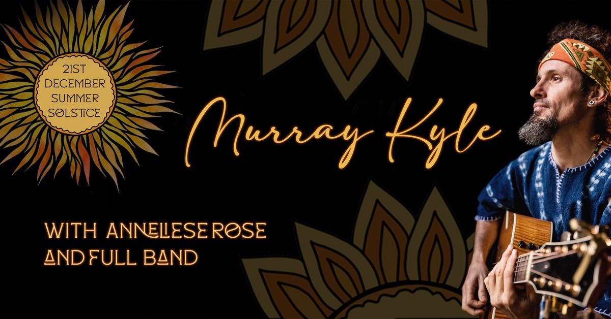 Murray Kyle w Anneliese Rose and Full Band - Summer Solstice Concert