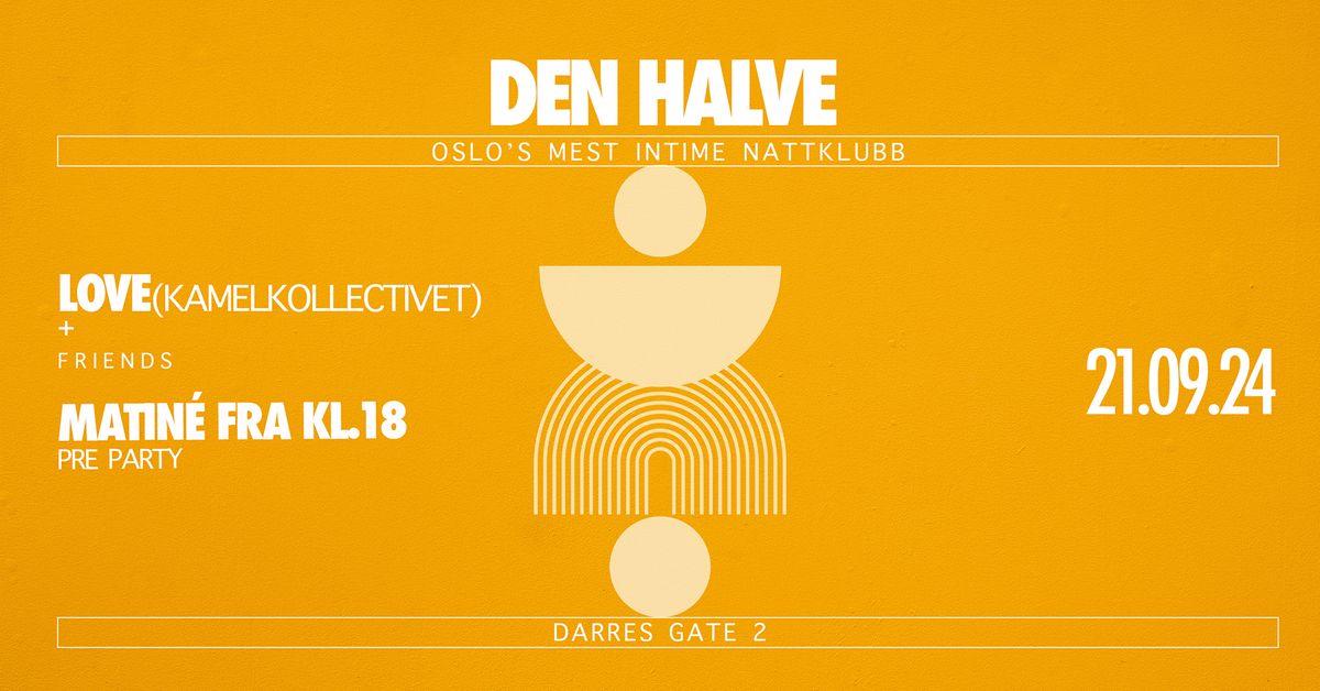 LOVE(kamelkollectivet)+Friends@DEN HALVE || 21.09.24