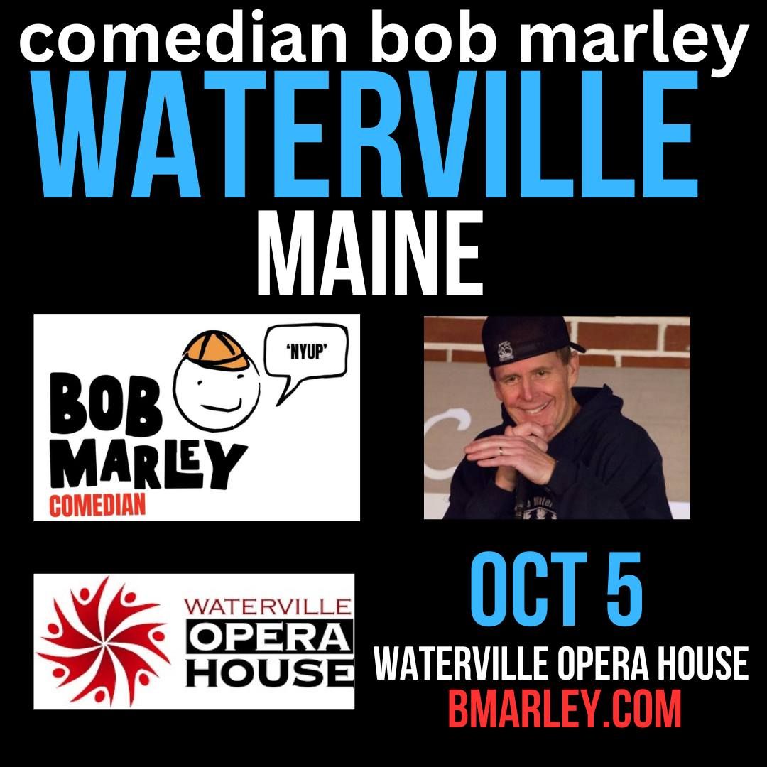 Comedian Bob Marley WATERVILLE MAINE SHOW Saturday October 5 at The Waterville Opera House! 