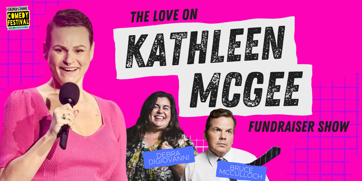 The Love On Kathleen McGee Fundraiser Show w\/ Bruce McCulloch & Debra DiGiovanni