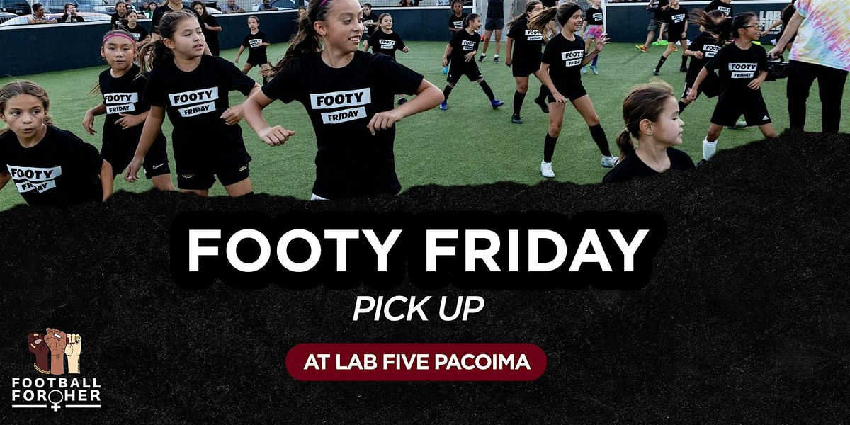 Footy Friday-  Pick Up  @ Lab Five Pacoima